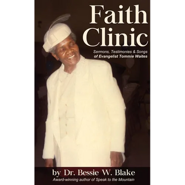 Faith Clinic: Sermons, Testimonies and Songs of Evangelist Tommie Waites