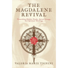 The Magdalene Revival: Unearthing Hidden Truths, Sacred Lineage, and Spiritual Teachings