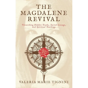 The Magdalene Revival: Unearthing Hidden Truths, Sacred Lineage, and Spiritual Teachings