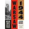Warsaw 1944: Hitler, Himmler, and the Warsaw Uprising