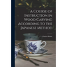 A Course of Instruction in Wood Carving According to the Japanese Method