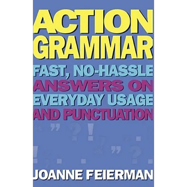 Action Grammar: Fast, No-Hassle Answers on Everyday Usage and Punctuation