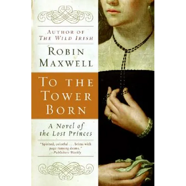 To the Tower Born: A Novel of the Lost Princes
