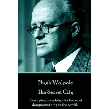 Hugh Walpole - The Secret City: "Don't play for safety - it's the most dangerous thing in the world."
