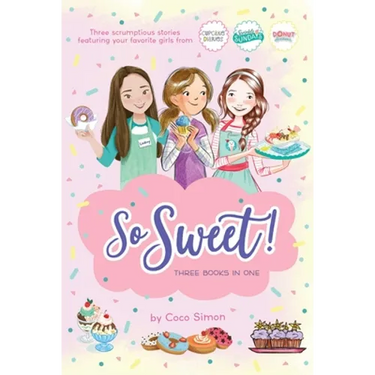 So Sweet! Three Books in One: Katie and the Cupcake Cure; Sunday Sundaes; Hole in the Middle