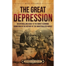 The Great Depression: An Enthralling Guide to the Worst Economic Downturn in the History of the Industrialized World
