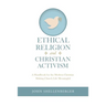 Ethical Religion and Christian Activism: A Handbook for the Modern Christian Making Church Life Meaningful