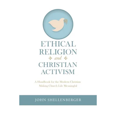 Ethical Religion and Christian Activism: A Handbook for the Modern Christian Making Church Life Meaningful
