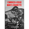 I Smoked a Dead Man's Cigarette