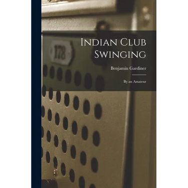 Indian Club Swinging: By an Amateur