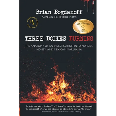 Three Bodies Burning: The Anatomy of an Investigation into Murder, Money, and Mexican Marijuana