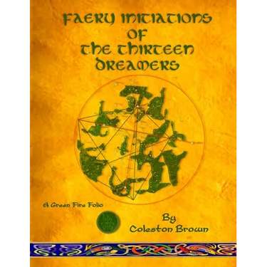 Faery Initiations of The Thirteen Dreamers: A Green Fire Folio