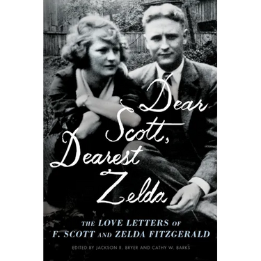 Dear Scott, Dearest Zelda: The Love Letters of F. Scott and Zelda Fitzgerald