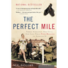 The Perfect Mile: Three Athletes, One Goal, and Less Than Four Minutes to Achieve It
