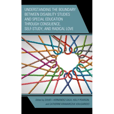 Understanding the Boundary Between Disability Studies and Special Education Through Consilience, Self-Study, and Radical Love