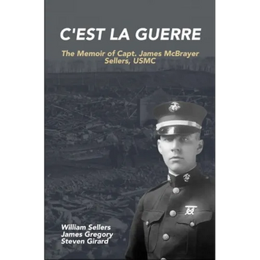 C'est la Guerre: The Memoir of Capt. James McBrayer Sellers, USMC