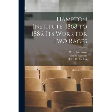 Hampton Institute. 1868 to 1885. Its Work for Two Races