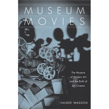 Museum Movies: The Museum of Modern Art and the Birth of Art Cinema