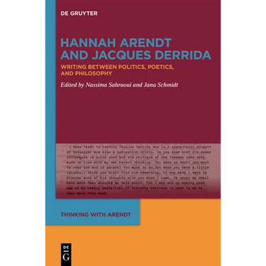 Hannah Arendt and Jacques Derrida: Writing Between Politics, Poetics, and Philosophy