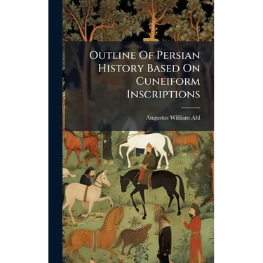 Outline Of Persian History Based On Cuneiform Inscriptions