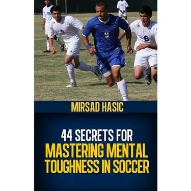 44 Secrets for Mastering Mental Toughness in Soccer