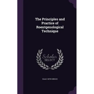 The Principles and Practice of Roentgenological Technique
