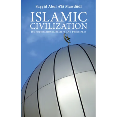 Islamic Civilization: Its Foundational Beliefs and Principles