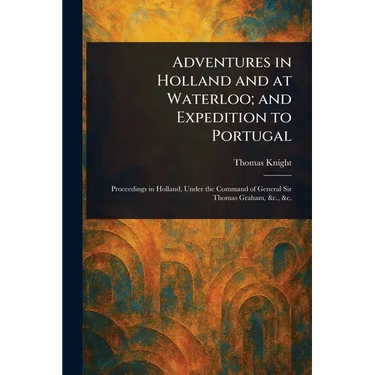 Adventures in Holland and at Waterloo; and Expedition to Portugal