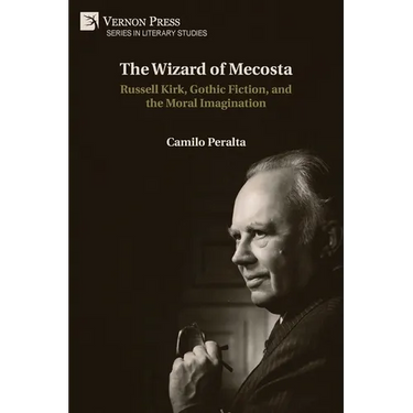 The Wizard of Mecosta: Russell Kirk, Gothic Fiction, and the Moral Imagination