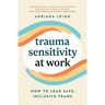 Trauma Sensitivity at Work: How to Lead Safe, Inclusive Teams