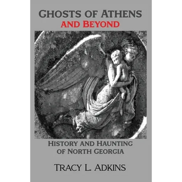 Ghosts of Athens and Beyond: History and Haunting of North Georgia