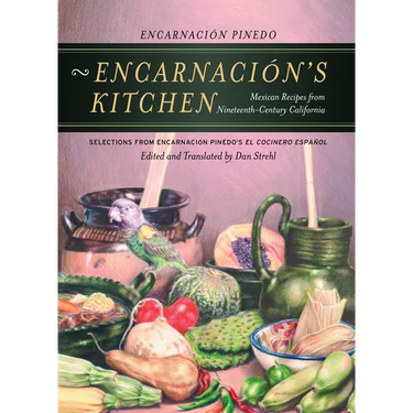 Encarnacion's Kitchen: Mexican Recipes from Nineteenth-Century California Volume 9