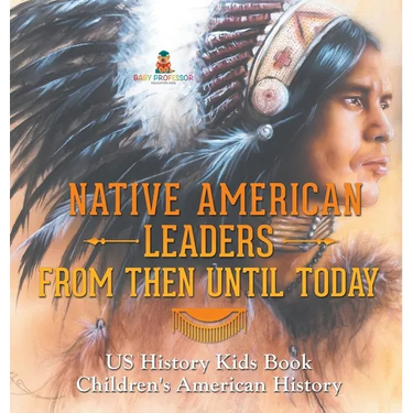 Native American Leaders From Then Until Today - US History Kids Book Children's American History