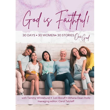 God is Faithful!: 30 Days - 30 Women - 30 Stories - One God