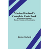 Marion Harland's Complete Cook Book; A Practical and Exhaustive Manual of Cookery and Housekeeping