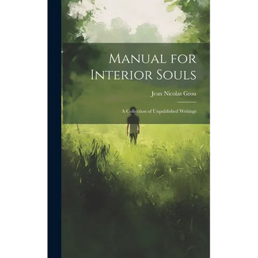 Manual for Interior Souls: A Collection of Unpublished Writings