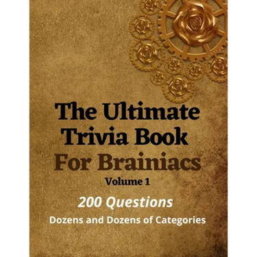 The Ultimate Trivia Book For Brainiacs: 200 Questions - Dozens And Dozens Of Categories