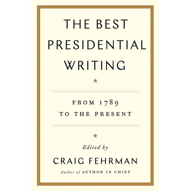 The Best Presidential Writing: From 1789 to the Present
