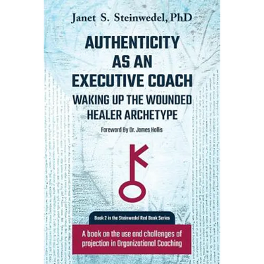 Authenticity as an Executive Coach: Waking up the Wounded Healer Archetype: A book on the use and challenges of projection in Organizational Coaching
