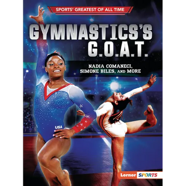 Gymnastics's G.O.A.T.: Nadia Comaneci, Simone Biles, and More