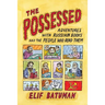 The Possessed: Adventures with Russian Books and the People Who Read Them