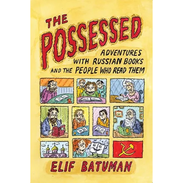 The Possessed: Adventures with Russian Books and the People Who Read Them