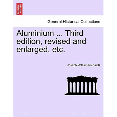 Aluminium ... Third edition, revised and enlarged, etc.