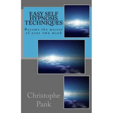 Easy Self Hypnosis Techniques: Become the master of your own mind