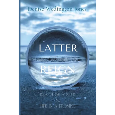 Latter Reign: Death Of A Seed To Life In A Promise