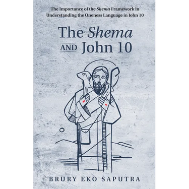 The Shema and John 10: The Importance of the Shema Framework in Understanding the Oneness Language in John 10