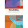 Translating Cuba: Literature, Music, Film, Politics