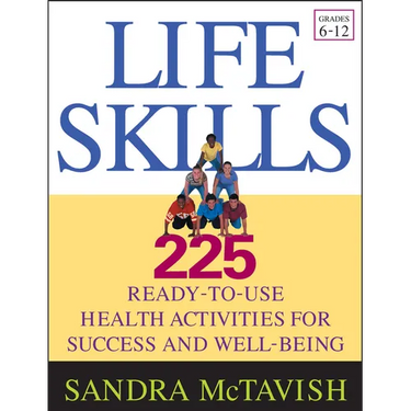 Life Skills: 225 Ready-To-Use Health Activities for Success and Well-Being (Grades 6-12)