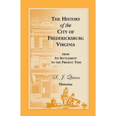 The History of the City of Fredericksburg, Virginia, from Its Settlement to the Present Time