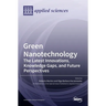 Green Nanotechnology: The Latest Innovations, Knowledge Gaps, and Future Perspectives